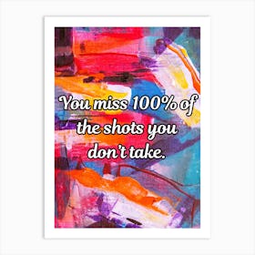 You Miss 100 Of The Shots You Don’t Take Art Print