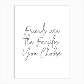 Friends Are The Family You Choose Art Print