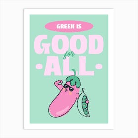 Green Is Good For All - Fun Design Creator Featuring A Cartoonish Vegetable Graphic - green, food, vegetables Art Print