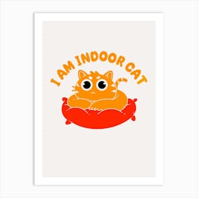 I Am Indoor Cat Art Print