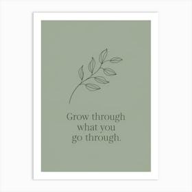 Grow Through What You Go Through Art Print