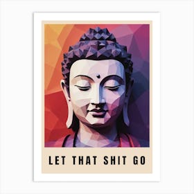 Let That Shit Go Buddha Low Poly (3) Art Print