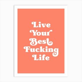 Live Your Best Fucking Life (Orange Tone) Art Print