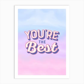 You'Re The Best Art Print