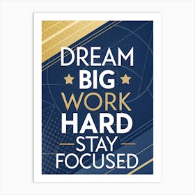 Dream Big Work Hard Stay Focused 3 Poster