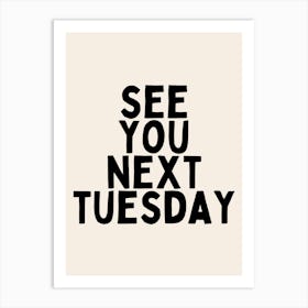 See You Next Tuesday | Oatmeal And Black Art Print