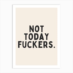 No Today Fuckers | Oatmeal And Black Art Print