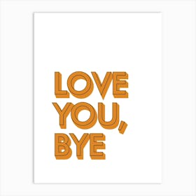 Love You Bye Hallway Prints 06 Art Print