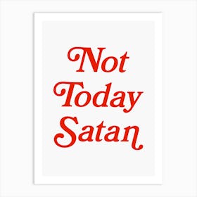 Not Today Satan, funny, groovy, humor, words, cute, girly, cute, lettering, vintage, retro, meme, pop art, sassy, sarcastic, sayings, phrase, quote Art Print