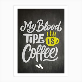 My Blood Tip Is Coffee — coffee poster, kitchen art print, kitchen wall decor, coffee quote, motivational poster Art Print