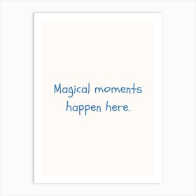 Magical Moments Happen Here Blue Quote Poster Art Print