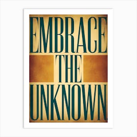 Embrace The Unknown Art Print