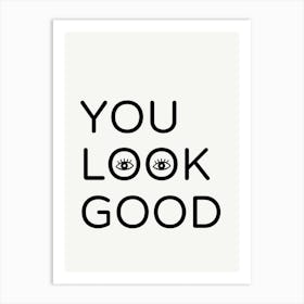 You Look Good Cute Funny Positive Quote Art Print