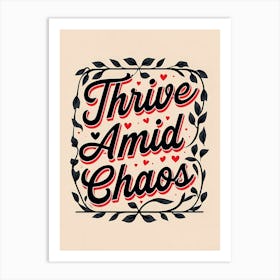 Thrive Amid Chaos Art Print