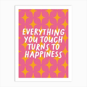 Everything You Touch Turns To Happiness Pink Print Art Print