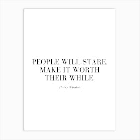 People will stare. Make it worth their while. Art Print