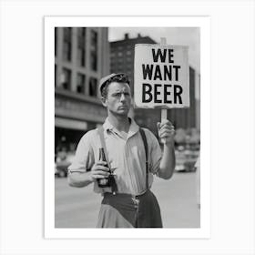 We Want Beer Art Print