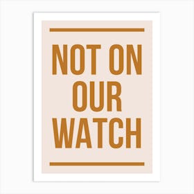 Not On Our Watch Brown Art Print