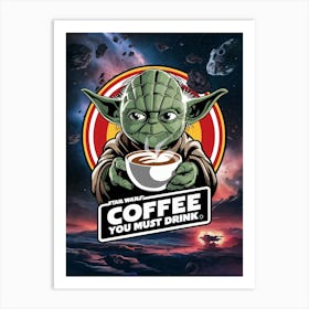 Star Wars, Yoda, Coffee you must drink Art Print