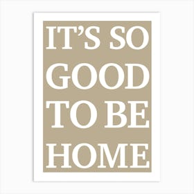 It's So Good To Be Home Art Print