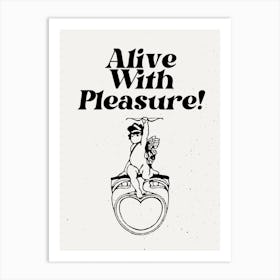 Alive With Pleasure Art Print