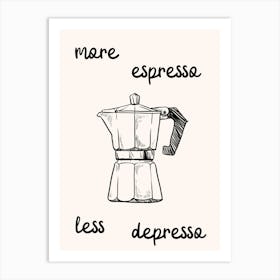 More Espresso Less Depresso Coffee Print Art Print