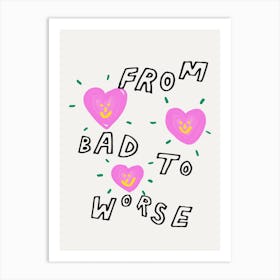 Bad To Worse Art Print