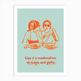Life Is A Combination Of Magic And Pasta Art Print