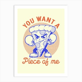 You Want A Piece Of Me Art Print