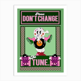 Don't Change The Tune Art Print