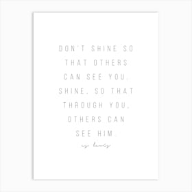 Dont Shine So That Others Can See You Art Print