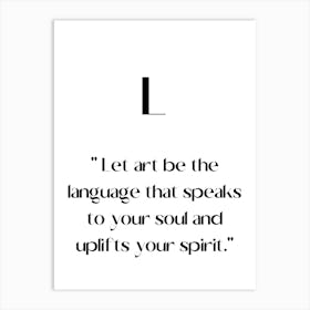 Let Be The Language That Speaks To Your Soul And Uplifts Your Spirit.Elegant painting, artistic print. Art Print