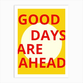 Good Days Are Ahead Art Print