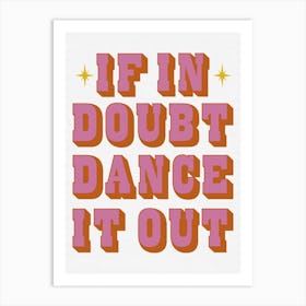 If In Doubt Dance It Out Art Print