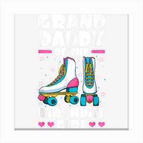 Granddaddy Of The Birthday Girl Roller Skates Skating Bday Canvas Print