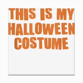 This Is My Halloween Costume For Men Woman Canvas Print