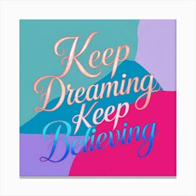 Keep Dreaming Keep Believing 3 Canvas Print