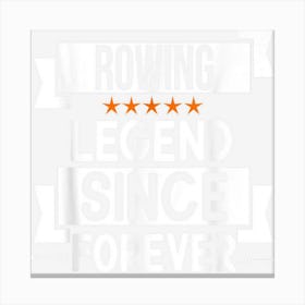 Rowing Legend Since Forever For Rowing Lover Funny Birthday Canvas Print