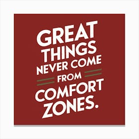 Great Things Never Come From Comfort Zones 3 Canvas Print