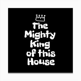 Mighty King Of This House Canvas Print