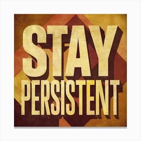 Stay Persistent 1 Canvas Print