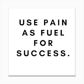 Use Pain As Fuel For Success 6 Leinwandbilder