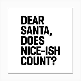 Dear Santa Does Niceish Count Square Canvas Print