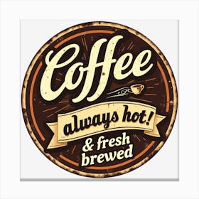 Coffee Always Hot And Fresh Brewed Canvas Print