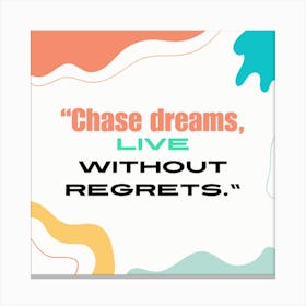 Chase Dreams Live Without Regrets 1 Canvas Print