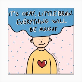 It'S Okay, Little Brain, Everything Will Be Alright Canvas Print
