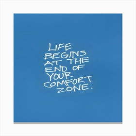 Life Begins At The End Of Your Comfort Zone Canvas Print