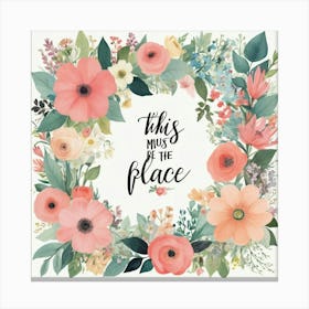 This Must Be The Place Floral Typography Art Print 4 Canvas Print