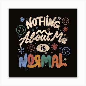Nothing About Me is Normal 1 Canvas Print
