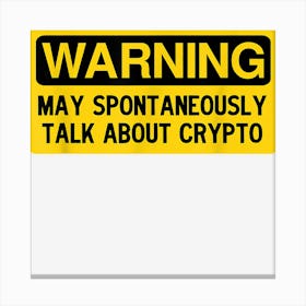 Warning May Spontaneously Talk About Crypto Canvas Print